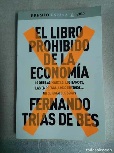 EL LIBRO PROHIBIDO DE LA ECONOMIA (GANADOR PREMIO ESPASA 2015) FERNANDO DE TRIAS