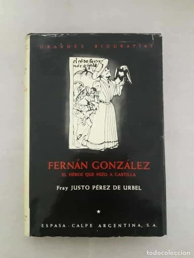 FERNÁN GONZÁLEZ. EL HÉROE QUE HIZO A CASTILLA.FRAY JUSTO PÉREZ DE URBEL.ESPASA-ARGENTINA.1952 1ª ed