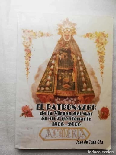 El patronazgo de la Virgen del Mar en su 2º Centenario (1806-2006) - JUAN OÑA - ALMERIA