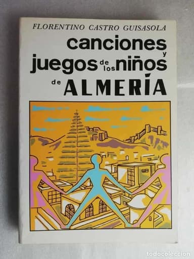 CANCIONES Y JUEGOS DE LOS NIÑOS DE ALMERÍA. FLORENTINO CASTRO GUISASOLA