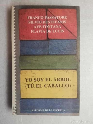 YO SOY EL ÁRBOL, (TÚ EL CABALLO). FRANCO PASSATORE, SILVIO DESTEFANIS, AVE FONTANA, FLAVIA DE LUCIS.