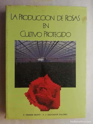 LA PRODUCCIÓN DE ROSAS EN CULTIVO PROTEGIDO POR F. FERRER MARTI - P.J. SALVADOR PALOMO