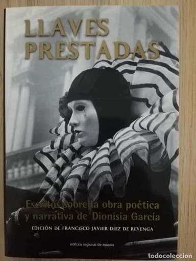LLAVES PRESTADAS- SOBRE LA OBRA POETICA Y NARRATIVA DE DIONISIO GARCIA - POR FCO JAVIER DIAZ REVENGA