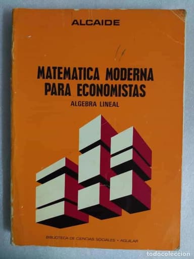 MATEMÁTICA MODERNA PARA ECONOMISTAS: ÁLGEBRA LINEAL;ED. AGUILAR ANGEL ALCAIDE
