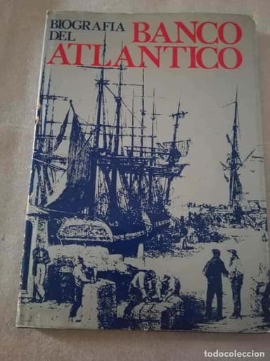 BIOGRAFÍA DEL BANCO ATLÁNTICO. LOS ORÍGENES DEL BANCO ATLÁNTICO COMIENZAN EN ULTRAMAR