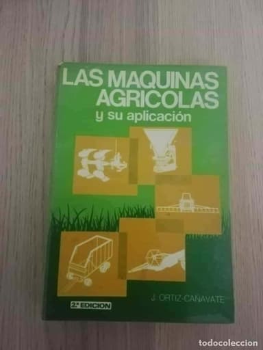 LAS MÁQUINAS AGRÍCOLAS Y SU APLICACIÓN. J. ORTIZ CAÑAVATE. ED / MUNDI PRENSA