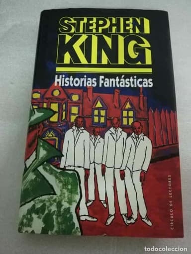 HISTORIAS FANTASTICAS. STEPHEN KING. COLECCION PLACER SINIESTRO. CIRCULO LECTORES. TAPA DURA.