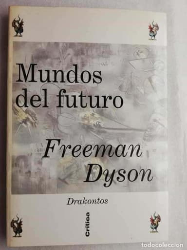 MUNDOS DEL FUTURO. DYSON, FREEMAN.DRAKONTOS