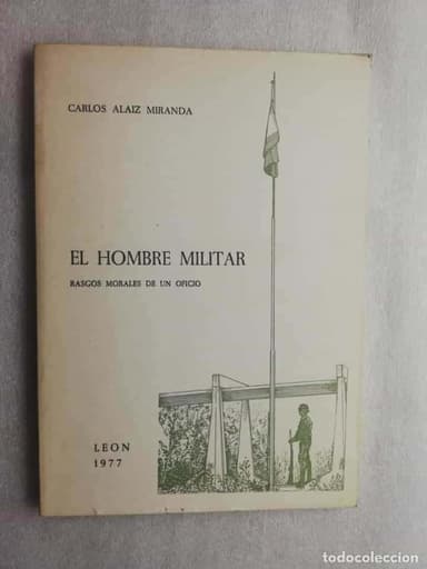 EL HOMBRE MILITAR RASGOS MORALES DE UN OFICIO CARLOS ALAIZ MIRANDA