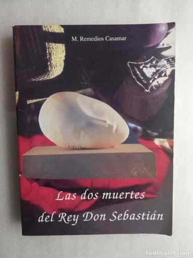 LAS DOS MUERTES DEL REY DON SEBASTIÁN - M. REMEDIOS CASAMAR