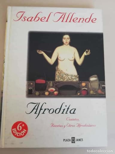 ISABEL ALLENDE - AFRODITA - CUENTOS, RECETAS Y OTROS AFRODISIACOS - PLAZA &amp; JANES