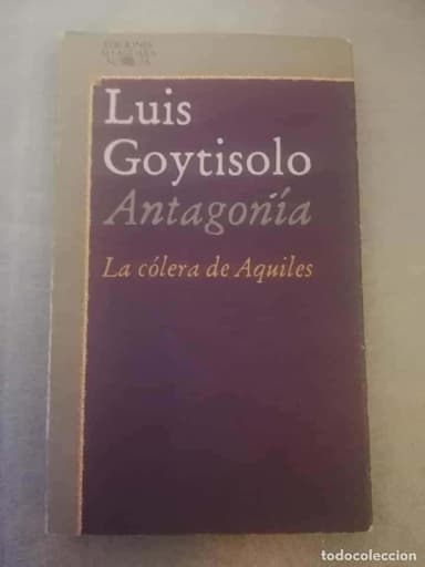 LA COLERA DE AQUILES LUIS GOYTISOLO ANTAGONIA