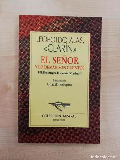 EL SEÑOR Y LO DEMAS, SON CUENTOS. LEOPOLDO ALAS. CLARIN. GONZALO SOBEJANO. AUSTRAL