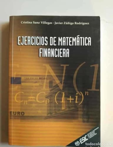 EJERCICIOS DE MATEMÁTICA FINANCIERAS - CRISTINA SANZ VILLEGAS; JAVIER ZÚÑIGA RODRÍGUEZ