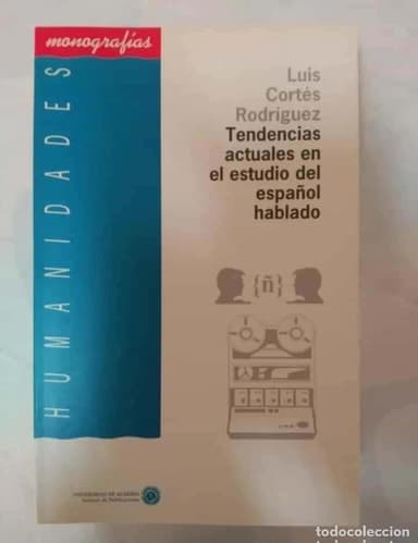 TENDENCIAS ACTUALES EN EL ESTUDIO DEL ESPAÑOL HABLADO LUIS CORTES RODRIGUEZ ALMERIA UNIVERSIDAD