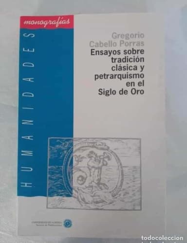 ENSAYOS SOBRE LA TRADICION CLASICA Y PETRARQUISMO EN EL SIGLO DE ORO UNIVERSIDAD DE ALMERIA
