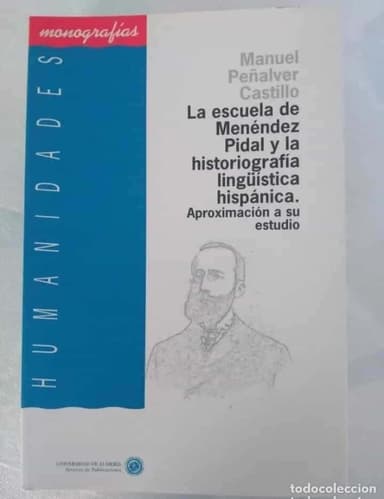 LA ESCUELA DE MENENDEZ PIDAL Y LA HISTORIOGRAFA LINGUISTICA HISPANICA. UNIVERSIDAD DE ALMERIA