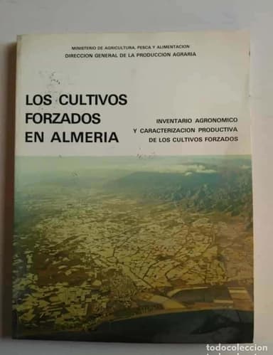 LOS CULTIVOS FORZADOS EN ALMERÍA. INVENTARIO AGRONÓMICO Y CARACTERIZACIÓN PRODUCTIVA.