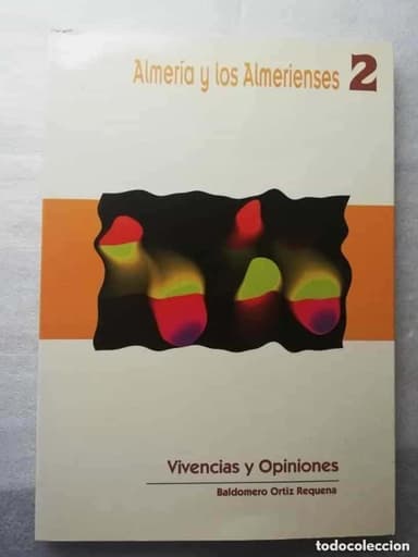 ALMERIA Y LOS ALMERIENSES NUMERO 2, VIVENCIAS Y OPINIONES, BALDOMERO ORTIZ REQUENA