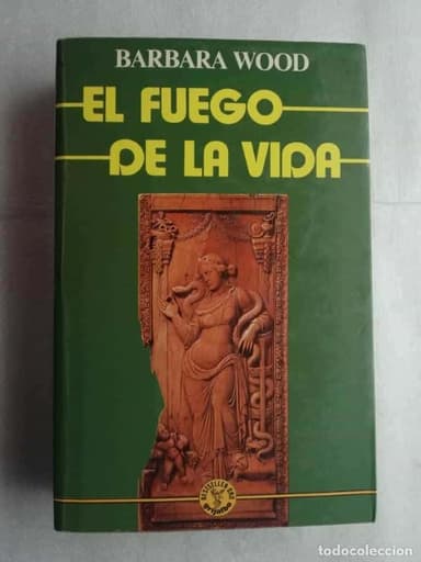 EL FUEGO DE LA VIDA, POR BÁRBARA WOOD