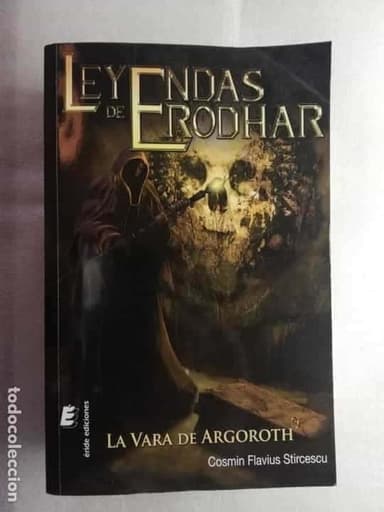 LEYENDAS DE ERODHAR: LA VARA DE ARGOROTH. COSMIN FLAVIUS STIRCESCU