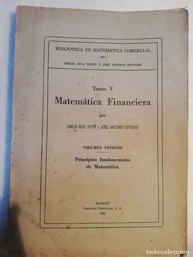 MATEMATICA FINANCIERA - E.RUIZ TATAY - VOL 1TOMO V PRINCIPIOS FUNDAMENTALES MATEMATICAS