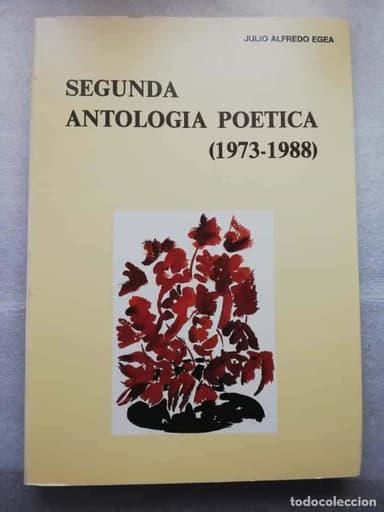 JULIO ALFREDO EGEA. SEGUNDA ANTOLOGÍA POÉTICA 1.973-1.988