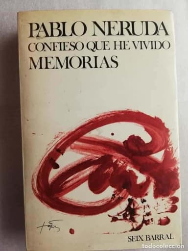 PABLO NERUDA. CONFIESO QUE HE VIVIDO. MEMORIAS. SEIX BARRAL
