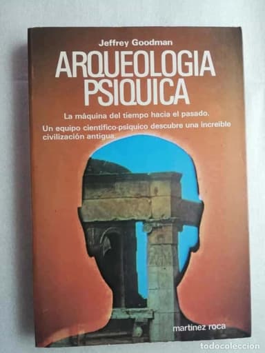 ARQUEOLOGÍA PSÍQUICA, JEFFREY GOODMAN, ED. MARTÍNEZ ROCA