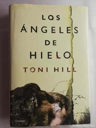 LOS ANGELES DE HIELO. TONI HILL - GRIJALBO. TAPA DURA CON SOBRECUBIERTA