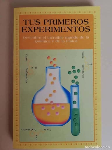 TUS PRIMEROS EXPERIMENTOS, EL INCREIBLE MUNDO DE LA FÍSICA Y LA QUÍMICA.