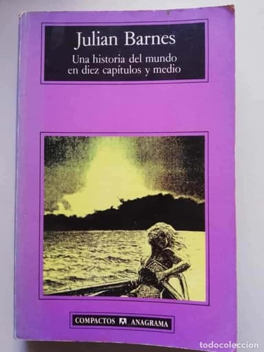 JULIAN BARNES. UNA HISTORIA DEL MUNDO EN DIEZ CAPITULOS Y MEDIO. ANAGRAMA