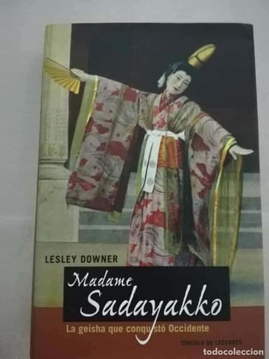 LESLEY DOWNER. MADAME SADAYAKKO. LA GEISHA QUE CONQUISTÓ OCCIDENTE