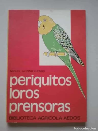 PERIQUITOS, LOROS, PRENSORAS | MIGUEL DEL PINO LUENGO