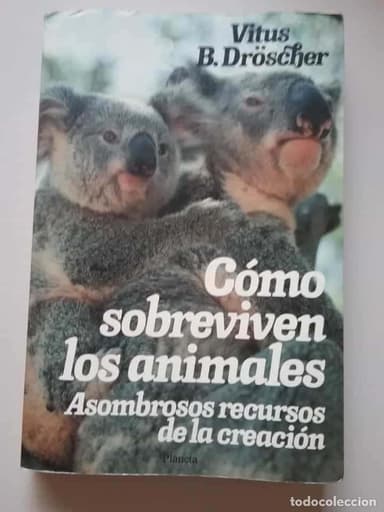 CÓMO SOBREVIVEN LOS ANIMALES, ASOMBROSOS RECURSOS DE LA CREACIÓN / VITUS B. DRÖSCHER