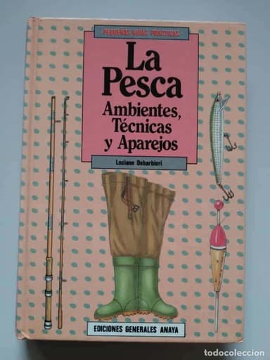 LA PESCA : AMBIENTES, TÉCNICAS Y APAREJOS