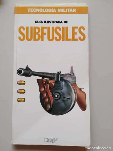 GUÍA ILUSTRADA DE SUBFUSILES - TECNOLOGÍA MILITAR - ORBIS