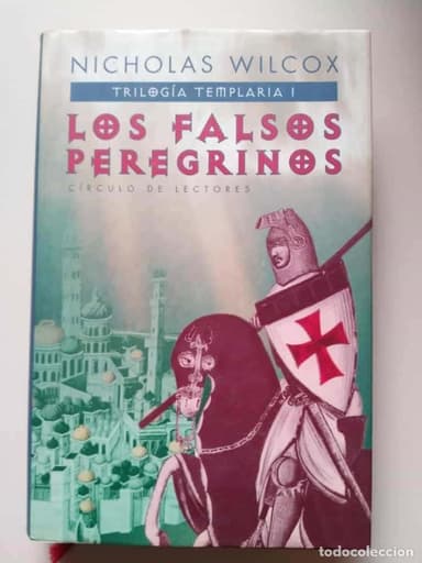 LOS FALSOS PEREGRINOS - NICHOLAS WILCOX - PRIMERO DE LA TRILOGIA TEMPLARIA CIRCULO DE LECTORES
