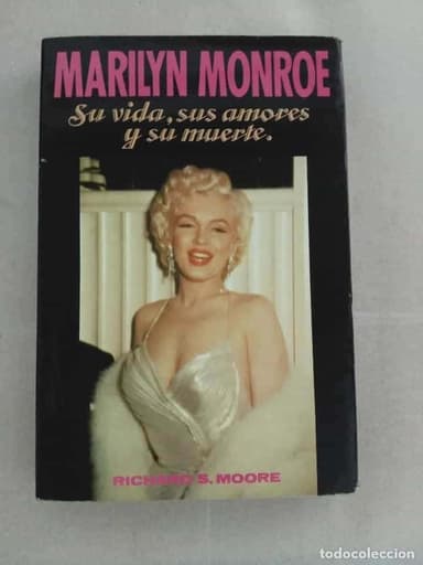 MARILYN MONROE: SU VIDA, SUS AMORES Y SU MUERTE - RICHARD S. MOORE - GAVIOTA