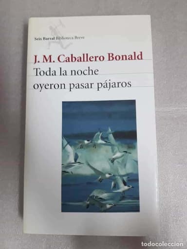 TODA LA NOCHE OYERON PASAR PÁJAROS .CABALLERO BONALD. SEIX BARRAL