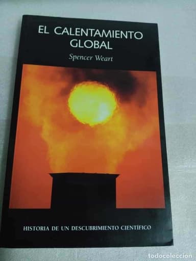 SPENCER WEART - EL CALENTAMIENTO GLOBAL HISTORIA DE UN DESCUBRIMIENTO CIENTÍFICO