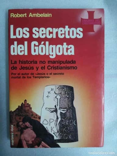 LOS SECRETOS DEL GOLGOTA LA HISTORIA NO MANIPULADA DE JESUS Y EL CRISTIANISMO