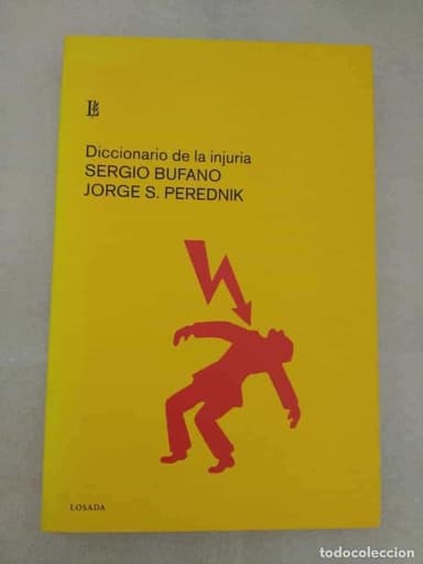 DICCIONARIO DE LA INJURIA. SERGIO BUFANO -JORGE S. PEREDNIK