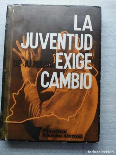 LA JUVENTUD DE ALMERIA EXIGE CAMBIO. FRANCISCO ALARCON 1977. MUY DIFICIL ENCONTRAR
