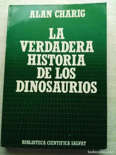 LA VERDADER HISTORIA DE LOS DINOSAURIOS ALAN CHARIG BIBLIOTECA CIENTÍFICA SALVAT