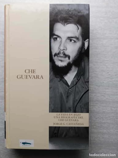 CHE GUEVARA. LA VIDA EN ROJO. JORGE G. CASTAÑEDA