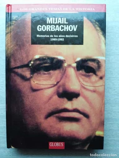 MIJAIL GORBACHOV - MEMORIAS DE LOS AÑOS DECISIVOS 1985-1992