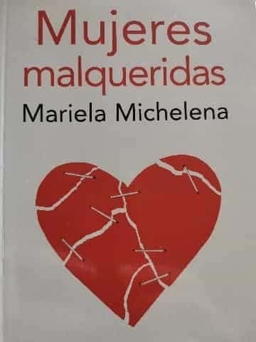 Mujeres malqueridas : atadas a relaciones destructivas y sin futuro