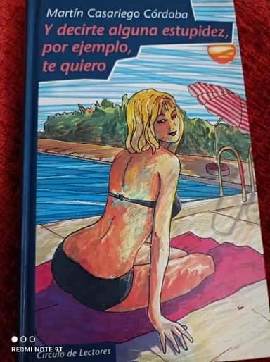 Y decirte alguna estupidez, por ejemplo, te quiero