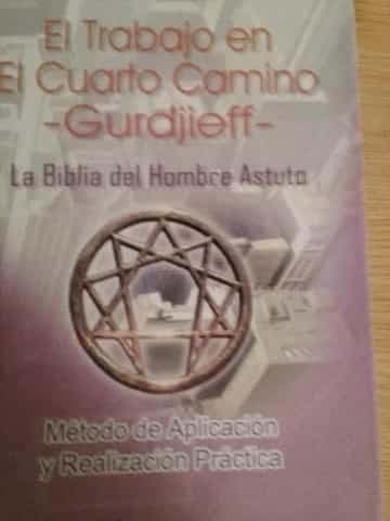 El trabajo en el cuarto camino : Gurdjieff : la Biblia del hombre astuto